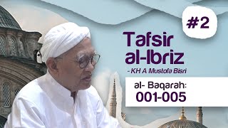 #2. Tafsir Al-Ibriz - Al Baqoroh 1-5 | KH. A.Mustofa Bisri (Gus Mus)