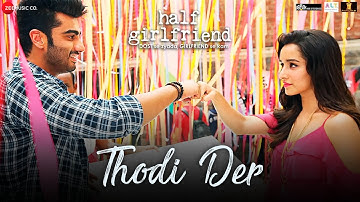 Thodi Der - Full Video | Half Girlfriend | Arjun Kapoor, Shraddha Kapoor | Farhan S & Shreya Ghoshal