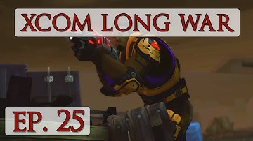 XCOM Long War Season 3 - Ep. 25 - Let