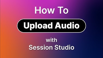 Session Studio Tutorial - How to Upload Audio