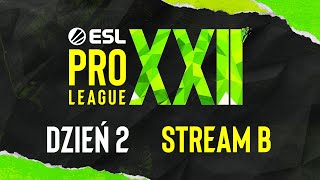 ESL Pro League Season 22 | 18+ | Dzień 2 | Transmisja B