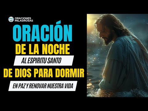 🔥 ORACIÓN DE LA NOCHE 🙏 AL ESPÍRITU SANTO DE DIOS PARA DORMIR EN PAZ Y RENOVAR NUESTRA VIDA