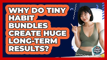 Why Do Tiny Habit Bundles Create Huge Long-term Results? - Habit Hacks Hub