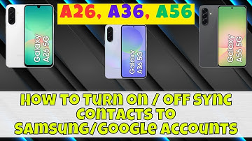 How to Turn on / off Sync Contacts to Samsung/Google Accounts Samsung A26, A36, A56