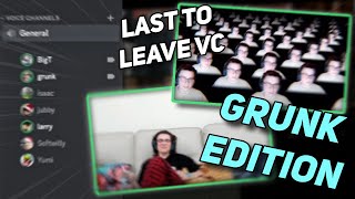Last to leave VC but its just Grunk
