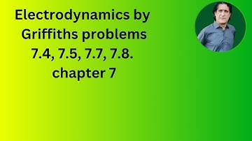 Electrodynamics Griffiths lecture 8 chapter 7