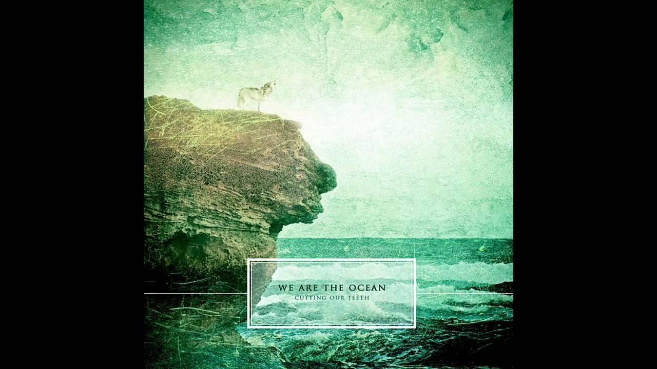 We Are The Ocean - Our Days are Numbered - Cutting Our Teeth HD Download