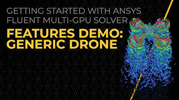 Ansys Fluent GPU Solver Features Demo: Generic Drone — Lesson 2