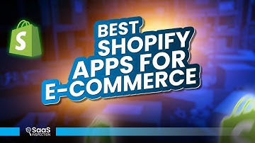 15 Best Shopify Apps for E-Commerce Business