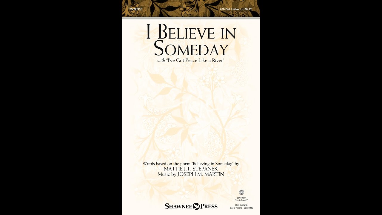 Watch I BELIEVE IN SOMEDAY (2/3-Part Treble Choir) - Mattie J.T. Stepanek/Joseph M. Martin on YouTube Watch I BELIEVE IN SOMEDAY (2/3-Part Treble Choir) - Mattie J.T. Stepanek/Joseph M. Martin on YouTube