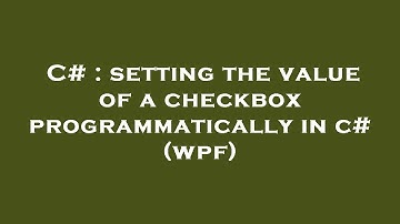 C# : setting the value of a checkbox programmatically in c# (wpf)