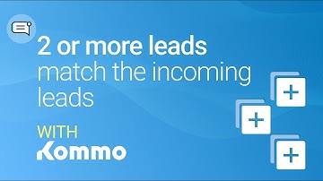 2 or more leads match the incoming leads | Kommo