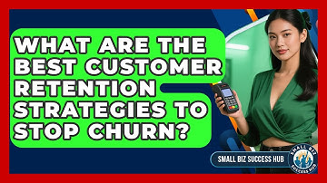 What Are The Best Customer Retention Strategies To Stop Churn? - Small Biz Success Hub
