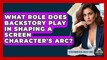 What Role Does Backstory Play In Shaping A Screen Character