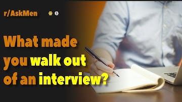 What made you walk out of an interview? | AskMen