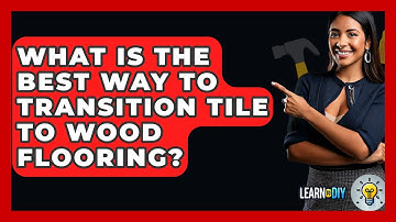 What Is The Best Way To Transition Tile To Wood Flooring? - LearnToDIY360.com