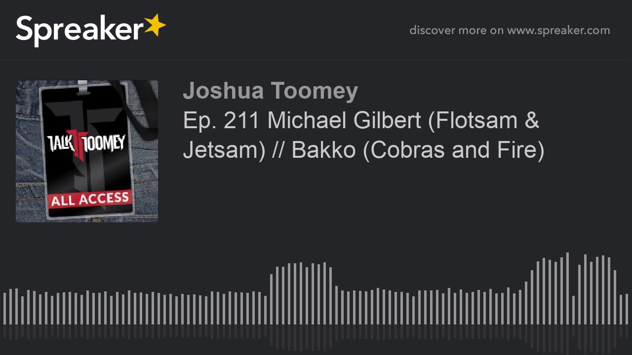 Ep  211 Michael Gilbert  Flotsam   Jetsam     Bakko  Cobras and Fire
