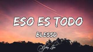 BLESSD - ESO ES TODO (LETRA)🎵