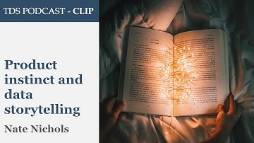 Nate Nichols - Product instinct and data storytelling (TDS Podcast - Clip)