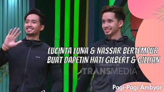 LUCINTA LUNA & NASSAR BERTEMPUR BUAT DAPETIN HATI GILBERT & GILLIAN | PAGI PAGI AMBYAR (29/7/21) P3