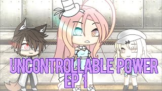 Uncontrollable power ep 1