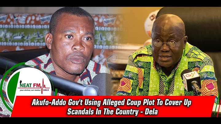 Akufo-Addo Gov't Using Alleged Coup Plot To Cover Up Scandals In The Country - Dela