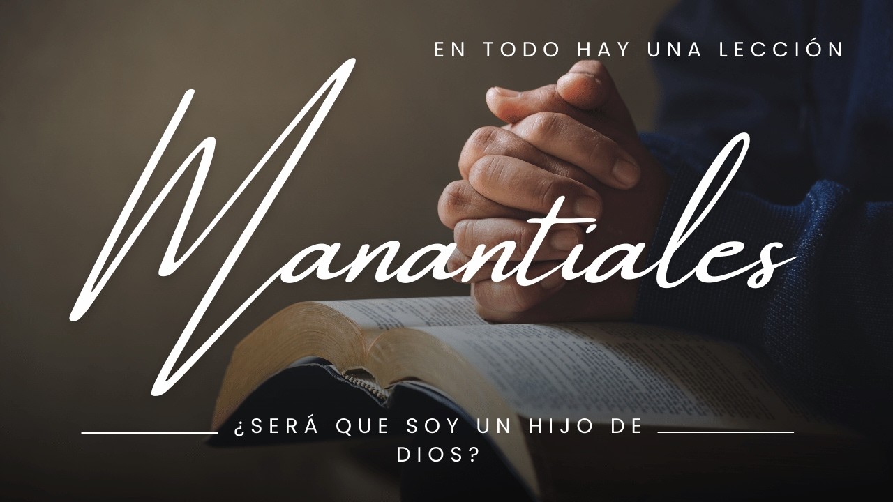 ¿Será que soy un hijo de Dios? - Manantiales