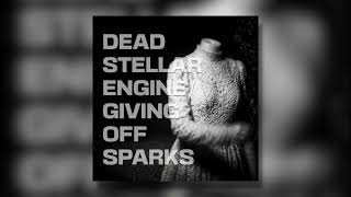 Dead Stellar Engine - Giving Off Sparks