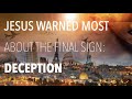 WHAT IS THE MOST REPEATED SIGN OF THE END ACCORDING TO JESUS? ONE WORD--DECEPTION