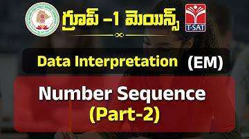 DATA INTERPRETATION (EM) - NUMBER SEQUENCE (PART-2) || TSPSC GROUP-1 MAINS || T-SAT || 26.01.2023