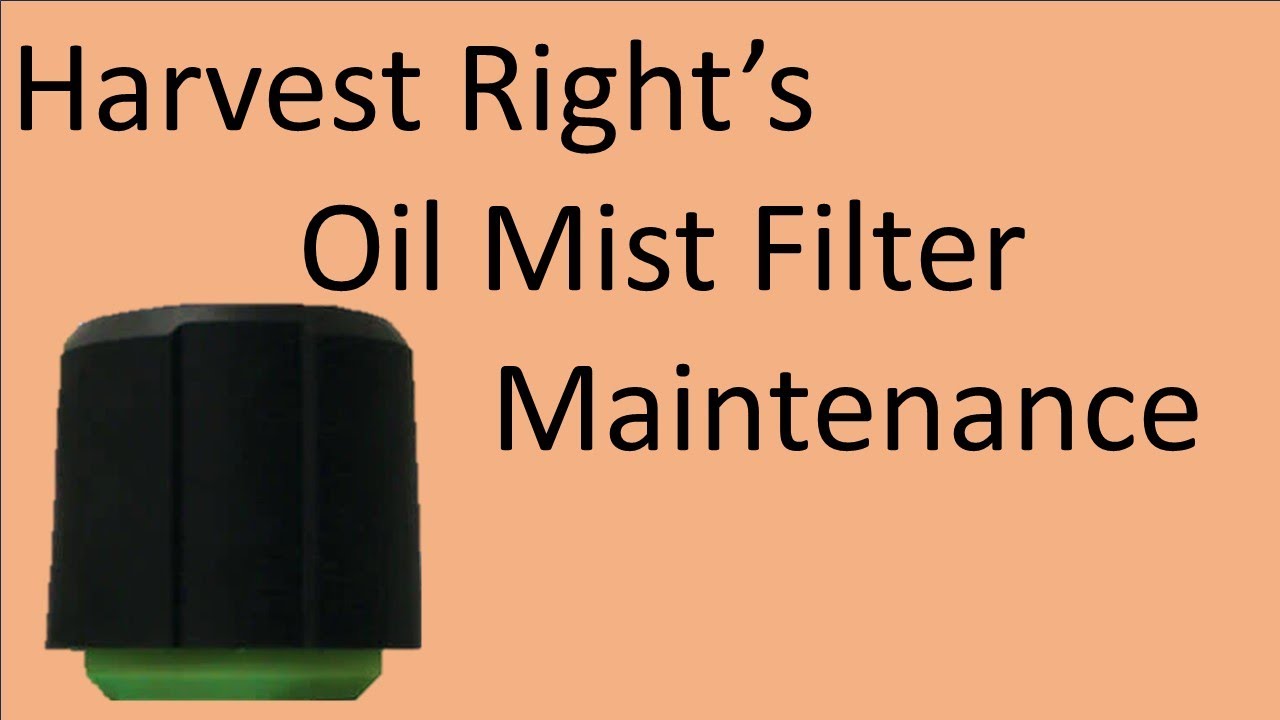 Harvest Right's Oil Mist Filter Maintenance YouTube