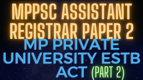 MP Private Uni Act ,Part 2 , Assistant Registrar,MPPSC