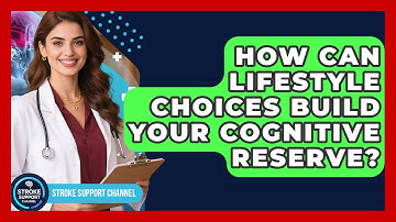 How Can Lifestyle Choices Build Your Cognitive Reserve? - Stroke Support Channel