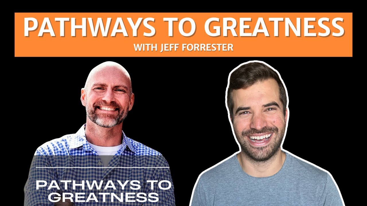 My Definition Of Greatness - Pathways to Greatness Interview with Jeff Forrester
