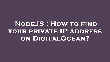 NodeJS : How to find your private IP address on DigitalOcean?