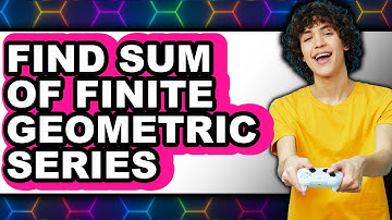 How to Find the Sum of a Finite Geometric Series (2025)