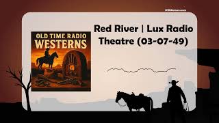 Red River | Lux Radio Theatre (03-07-49)