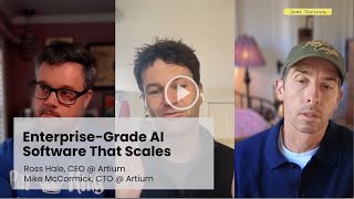 Enterprise-Grade AI Software That Scales with Ross Hale, CEO, and Mike McCormick, CTO, @ Artium