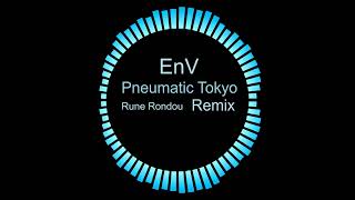 EnV Pneumatic Tokyo - Rune Rondou Remix