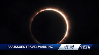 FAA issues travel warning as solar eclipse date nears