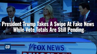 President Trump Takes A Swipe At Fake News While Vote Totals Are Still Pending