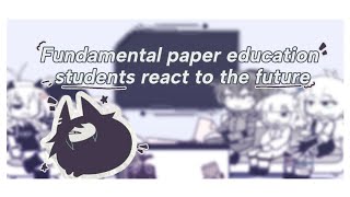 — [] Past fundamental paper education students react to the future (1/3) // og // F.P.E