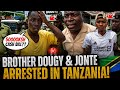BREAKIN BROTHER DOUGY JONTE ARRESTED IN TANZANIA Davyjnr3009 REACT 50000KSH CASHBAIL 