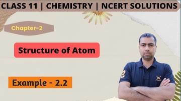 Class 11 Chemistry NCERT Solutions | Example - 2.2 | Chapter- 2 | Structure of Atom