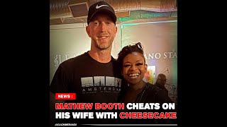 Mathew Booth Cheats On His Wife With Cheesecake