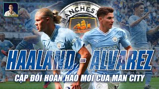 ALVAREZ - HAALAND: CẶP ĐÔI HOÀN HẢO MỚI CỦA MAN CITY