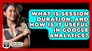 What Is Session Duration, And How Is It Useful In Google Analytics? - TheEmailToolbox.com