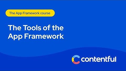The tools of the Contentful App Framework