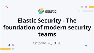 Elastic Security - The foundation of modern security teams