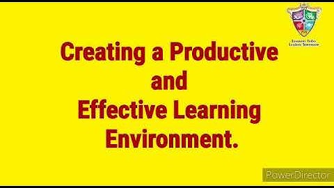 Creating a Productive and Effective Learning Environment